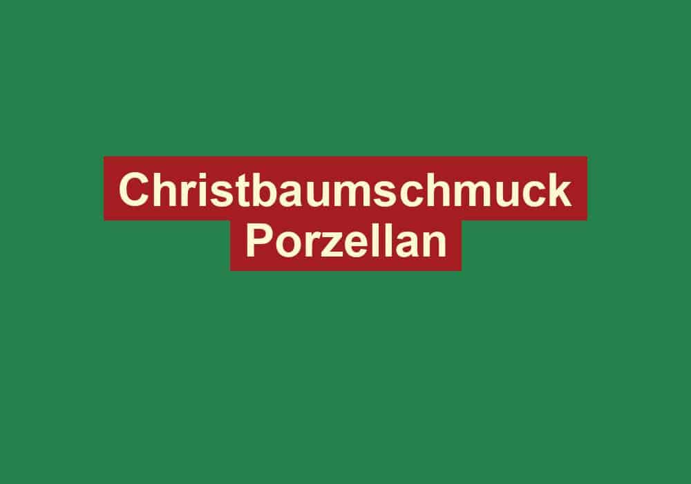christbaumschmuck porzellan