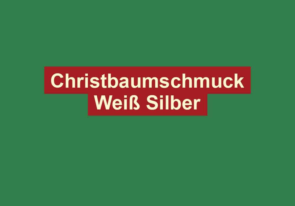 christbaumschmuck weiss silber