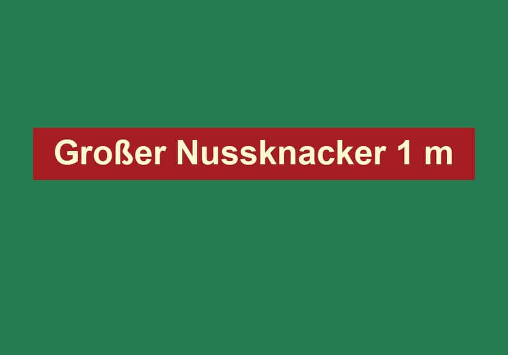 grosser nussknacker 1 m