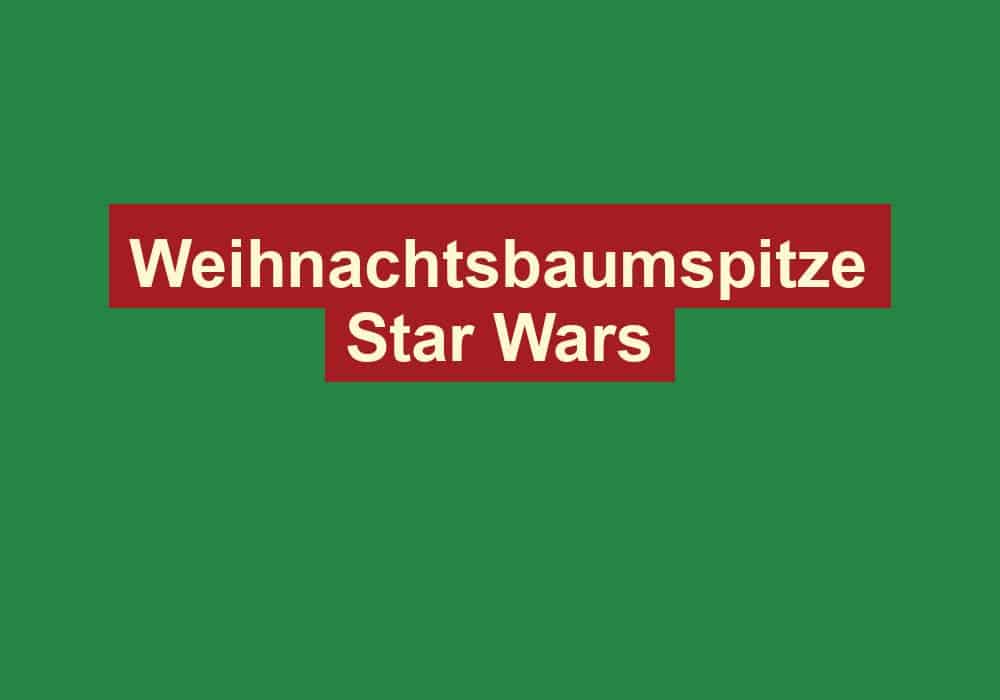 weihnachtsbaumspitze star wars