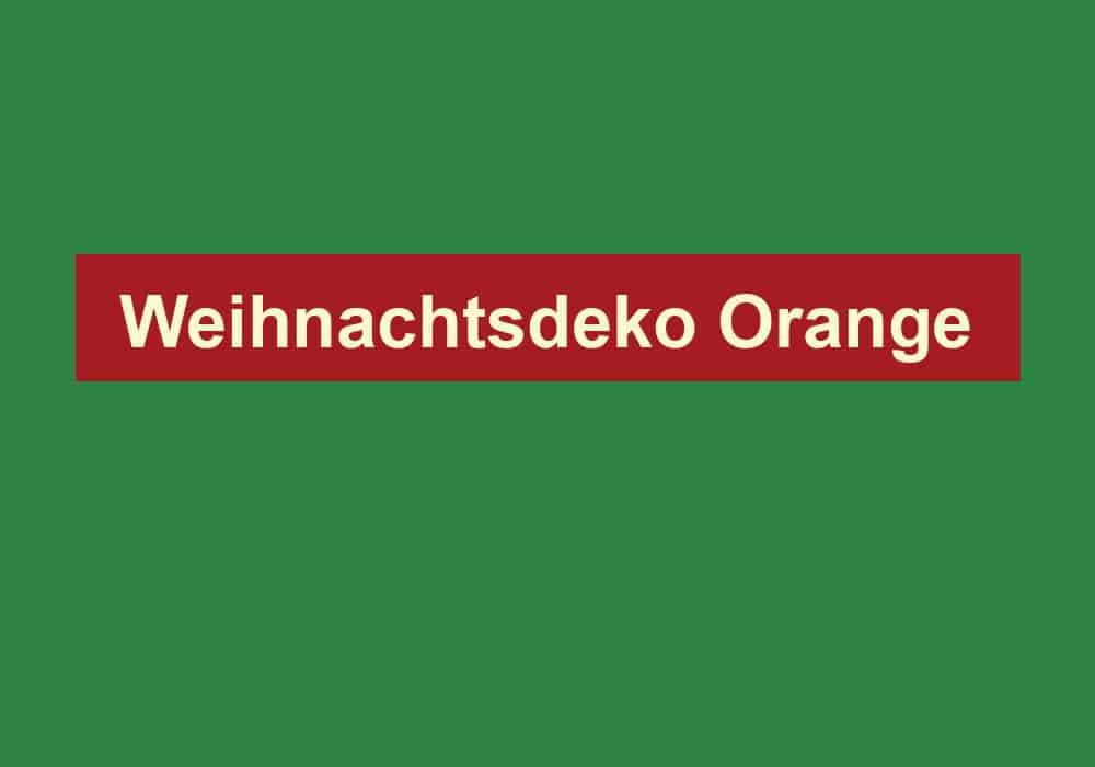 weihnachtsdeko orange