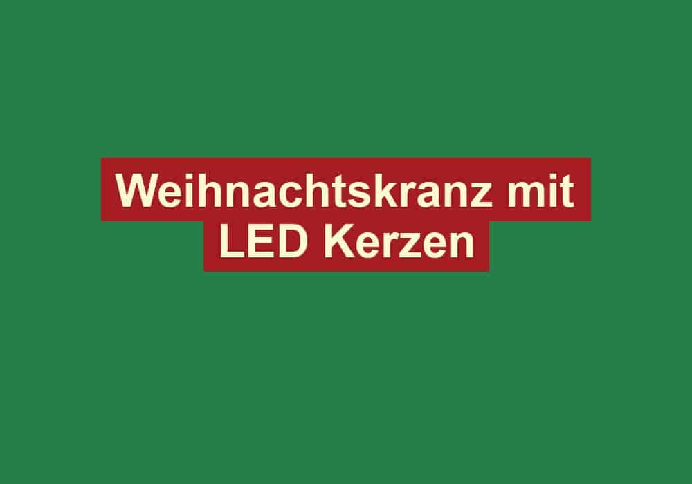 weihnachtskranz mit led kerzen