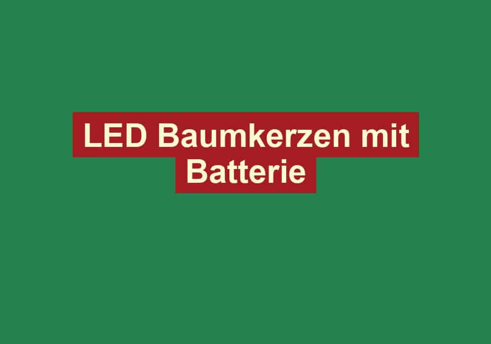 led baumkerzen mit batterie