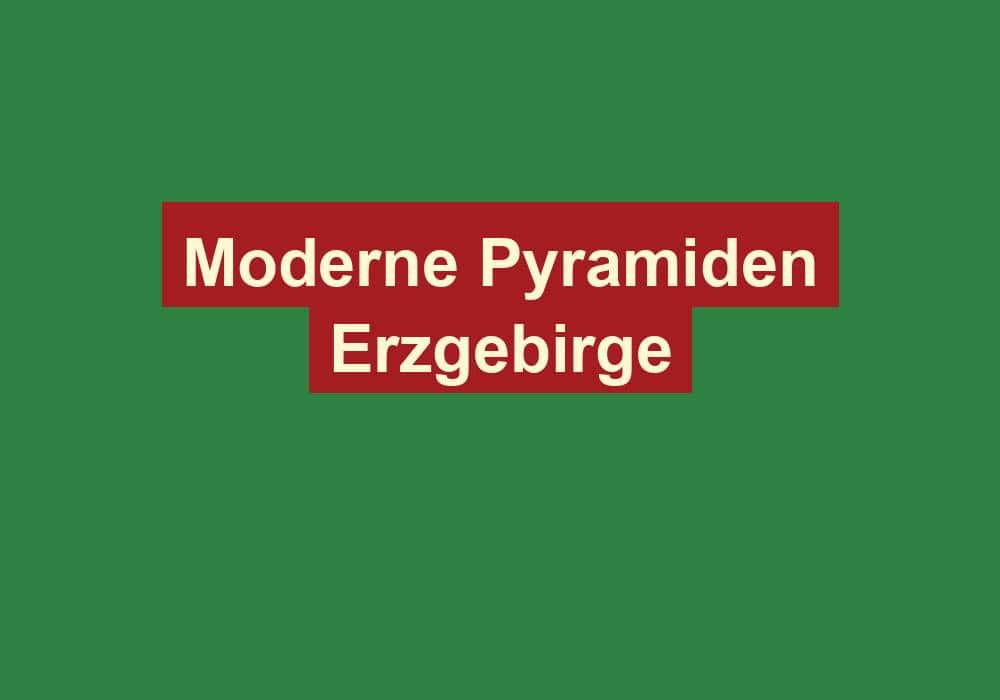 moderne pyramiden erzgebirge